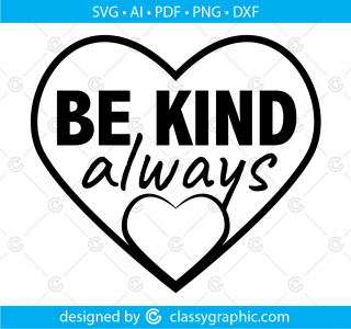 Be Kind Always Svg, Motivational Svg, Be Kind Human Svg, Inspirational Svg, Be Kind Shirt, Positive Message Tshirt, Svg file for Cricut, Png