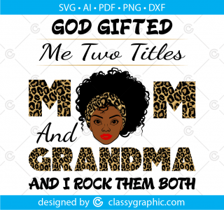 God gifted me two titles mom and grandma black mom svg, leopard pattern svg, mothers day svg, black mom svg, mom and grandma svg png dxf ai.