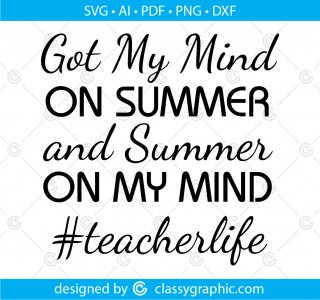 Funny teacher svg, teacher life shirt svg, last day of school, got my mind on summer and summer on my mind svg for Cricut & silhouette, png