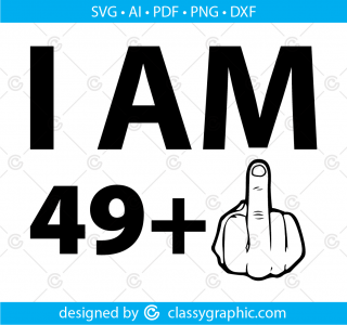 I am 49 plus One Svg, Birthday 50th, Middle Finger Svg, 50th birthday Svg, Ready for Cricut, Birthday Svg, Silhouette, Instant Download, Png