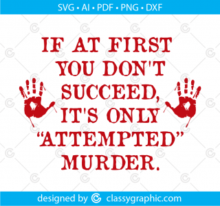 If At First You Don't Succeed It's Only Attempted Murder Svg files for shirts Png Downloadable sublimation shirt design Svg files for Cricut