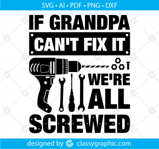 If Grandpa Can't Fix it we're all Screwed Svg, If Grandpa Can't Fix It We're All Screwed Svg Cut File, Funny grandpa print, Father's Day Svg