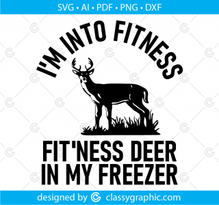 I'm into fitness fit'ness deer in my freezer Svg, Deer hunting Svg file for cricut, Sarcastic Svg, Fitness Svg files for Cricut, Animal Svg