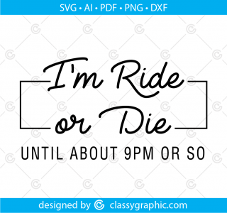 I'm ride or die until about 9PM SVG, ride or die until 9, cut file, ride or die, svg files for cricut, ride or die svg, circuit svg, dfx