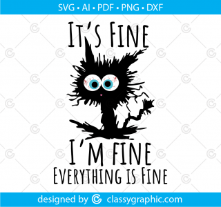 It's fine I'm fine everything is fine Svg, Funny quotes Svg, It's fine I'm fine cat Svg, I'm fine Svg, Black funny cat Svg files for Cricut