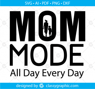 Mom mode all day every day svg, mom life svg, mothers day gift svg, mom shirt svg, mom mode svg, mother's day svg, mom quotes svg for Cricut