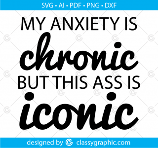 My anxiety is chronic but this ass is iconic Svg, My Anxiety is Chronic, but This Ass is Iconic Svg, Sarcasm Svg Trending Svg Coffee Mug Svg