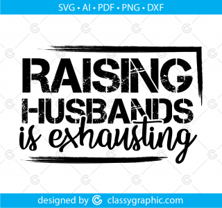 Raising Husbands is Exhausting Svg, Png Svg Instant Digital Download Png for Sublimation Printable Marriage Husbands Funny Husband Shirt Svg