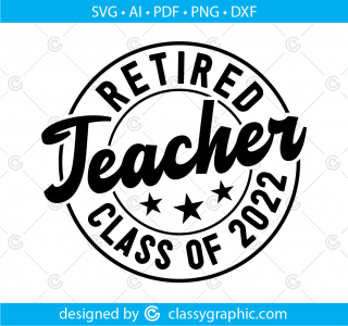 Retired Teacher Class Of 2022 and Loving it Teacher Retirement Digital Cut File Svg Teacher Svg Dxf Png Silhouette Retired Teacher Principal