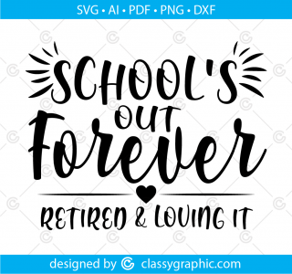 School's Out Forever Retired and Loving it Teacher Retirement Digital Cut File Svg, Teacher Svg Dxf Png Silhouette Retired Teacher Principal