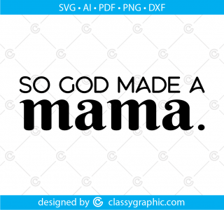 So God Made A Mama svg, best mom ever svg, mom life svg, mothers day svg, religious svg, best mom svg, svg for silhouette, svg cricut, god