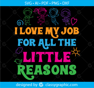 I Love My Job For All The Little Reasons Svg