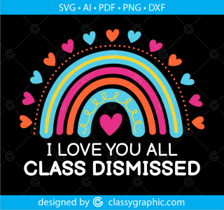 I Love You All Class Dismissed Svg