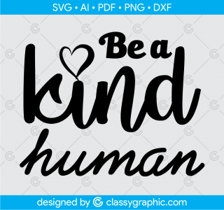 Be a Kind Human Svg Inspirational and Cute Saying Design